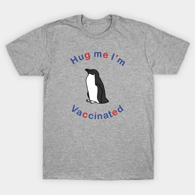 Penguin says Hug Me Im Vaccinated T-Shirt by ellenhenryart